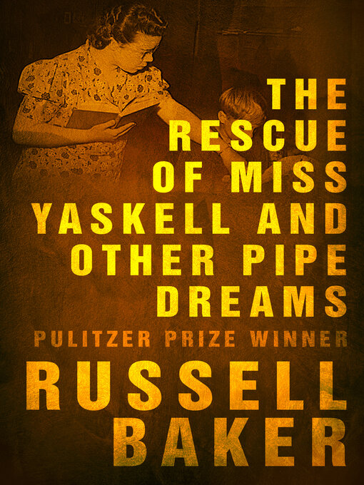 Title details for The Rescue of Miss Yaskell and Other Pipe Dreams by Russell Baker - Wait list